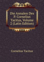 Die Annalen Des P. Cornelius Tacitus, Volume 2 (Latin Edition)