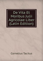 De Vita Et Moribus Julii Agricolae Liber (Latin Edition)
