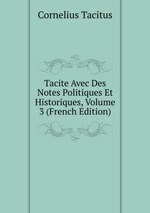 Tacite Avec Des Notes Politiques Et Historiques, Volume 3 (French Edition)