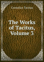 The Works of Tacitus, Volume 3