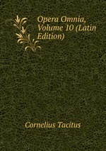 Opera Omnia, Volume 10 (Latin Edition)