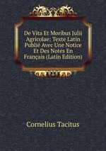 De Vita Et Moribus Julii Agricolae: Texte Latin Publi Avec Une Notice Et Des Notes En Franais (Latin Edition)