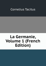 La Germanie, Volume 1 (French Edition)