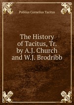 The History of Tacitus, Tr. by A.J. Church and W.J. Brodribb