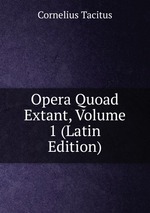 Opera Quoad Extant, Volume 1 (Latin Edition)