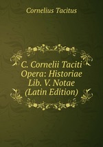 C. Cornelii Taciti Opera: Historiae Lib. V. Notae (Latin Edition)