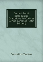 Corneli Taciti Dialogus De Oratoribus Ad Codices Denuo Conlatos (Latin Edition)