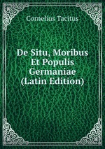 De Situ, Moribus Et Populis Germaniae (Latin Edition)