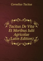 Tacitus De Vita Et Moribus Iulii Agricolae (Latin Edition)