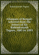 Glimpses of Bengal: selected from the letters of Sir Rabindranath Tagore, 1885 to 1895