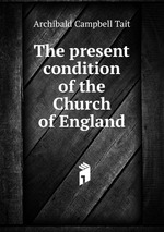 The present condition of the Church of England