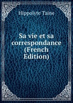 Sa vie et sa correspondance (French Edition)