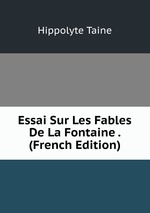 Essai Sur Les Fables De La Fontaine . (French Edition)