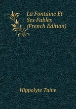 La Fontaine Et Ses Fables (French Edition)