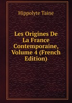 Les Origines De La France Contemporaine, Volume 4 (French Edition)