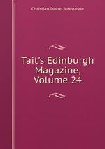 Tait`s Edinburgh Magazine, Volume 24