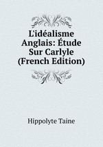 L`idalisme Anglais: tude Sur Carlyle (French Edition)