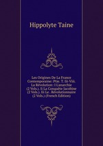Les Origines De La France Contemporaine: Ptie. T. Iii-Viii. La Rvolution: I L`anarchie (2 Vols.). Ii La Conqute Jacobine (2 Vols.). Iii Le . Rvolutionnaire (2 Vols.) (French Edition)