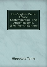 Les Origines De La France Contemporaine: The Ancien Rgime. 1876 (French Edition)