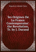 `les Origines De La France Contemporaine`. the Revolution, Tr. by J. Durand