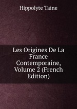 Les Origines De La France Contemporaine, Volume 2 (French Edition)