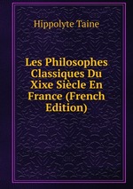 Les Philosophes Classiques Du Xixe Sicle En France (French Edition)