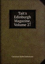 Tait`s Edinburgh Magazine, Volume 27