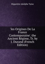 `les Origines De La France Contemporaine`. the Ancient Rgime, Tr. by J. Durand (French Edition)
