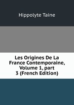 Les Origines De La France Contemporaine, Volume 1, part 3 (French Edition)