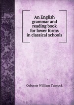 An English grammar and reading book for lower forms in classical schools