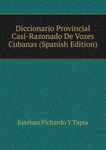 Diccionario Provincial Casi-Razonado De Vozes Cubanas (Spanish Edition)