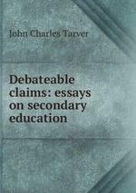 Debateable claims: essays on secondary education