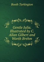 Gentle Julia. Illustrated by C. Allan Gilbert and Worth Brehm