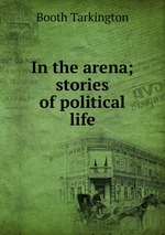 In the arena; stories of political life