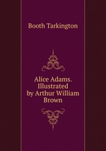 Alice Adams. Illustrated by Arthur William Brown