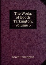 The Works of Booth Tarkington, Volume 3