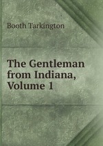 The Gentleman from Indiana, Volume 1