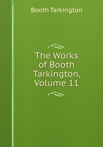 The Works of Booth Tarkington, Volume 11