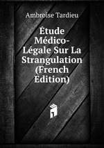 tude Mdico-Lgale Sur La Strangulation (French Edition)