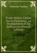 tude Mdico-Lgale Sur La Pendaison, La Strangulation Et La Suffocation (French Edition)