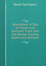 Seventeen: A Tale of Youth and Summer Time and the Baxter Family, Especially William