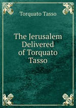 The Jerusalem Delivered of Torquato Tasso