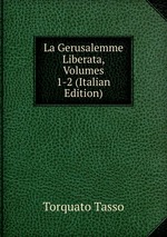La Gerusalemme Liberata, Volumes 1-2 (Italian Edition)