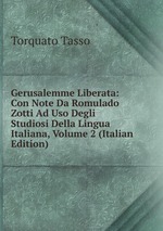 Gerusalemme Liberata: Con Note Da Romulado Zotti Ad Uso Degli Studiosi Della Lingua Italiana, Volume 2 (Italian Edition)