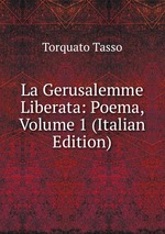 La Gerusalemme Liberata: Poema, Volume 1 (Italian Edition)