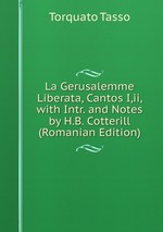 La Gerusalemme Liberata, Cantos I,ii, with Intr. and Notes by H.B. Cotterill (Romanian Edition)
