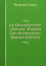 La Gerusalemme Liberata: Ridotta Con Annotazioni (Italian Edition)
