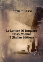Le Lettere Di Torquato Tasso, Volume 2 (Italian Edition)