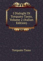 I Dialoghi Di Torquato Tasso, Volume 2 (Italian Edition)