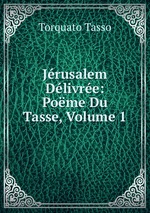 Jrusalem Dlivre: Pome Du Tasse, Volume 1
